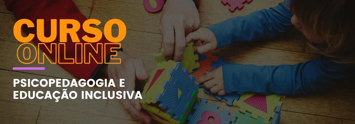 Psicopedagogia e Educação Inclusiva