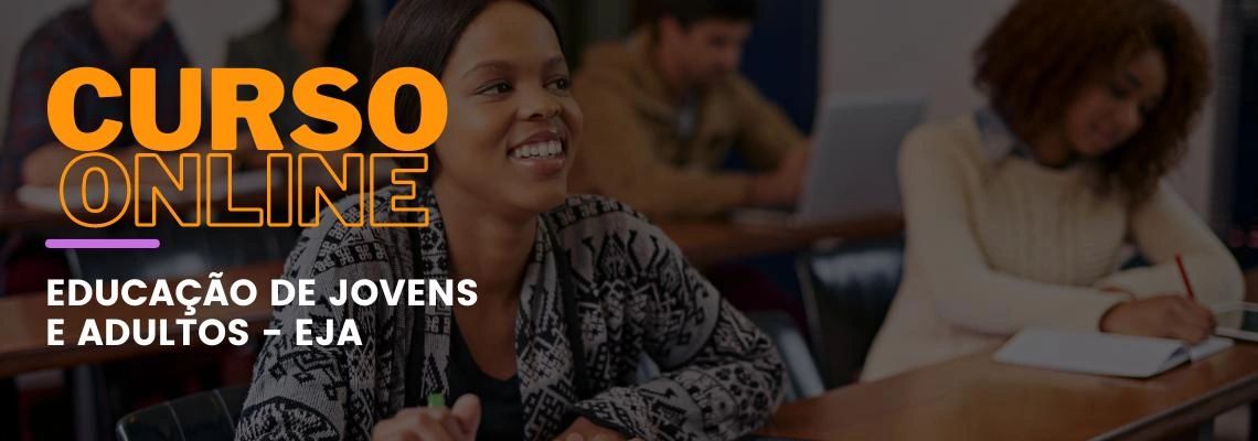 Educação de Jovens e Adultos - EJA Educação de Jovens e Adultos - EJA