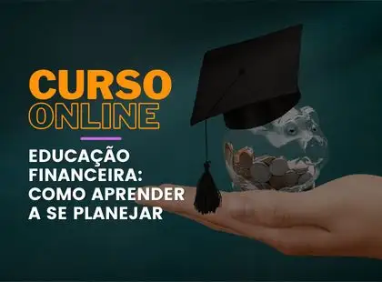 Educação Financeira: como aprender a se planejar Educação Financeira: como aprender a se planejar
